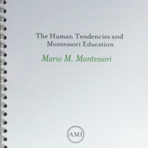 Human Tendencies and Montessori Education by Mario Montessori Jr (AMI Booklet)