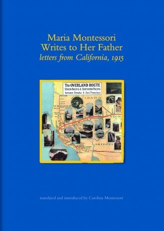 Maria Montessori Writes to Her Father: Letters from California, 1915
