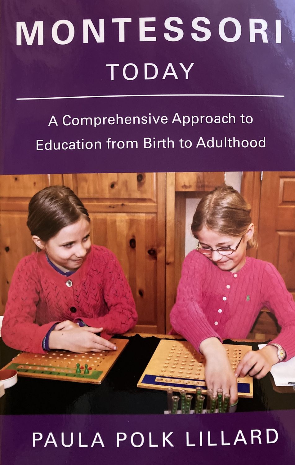 Montessori Today: A Comprehensive Approach to Education from Birth to Adulthood