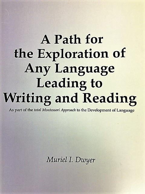 A Path for the Exploration of any language leading to Writing and Reading by Muriel Dwyer