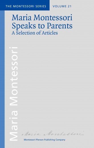 Maria Montessori Speaks to Parents, Vol.21